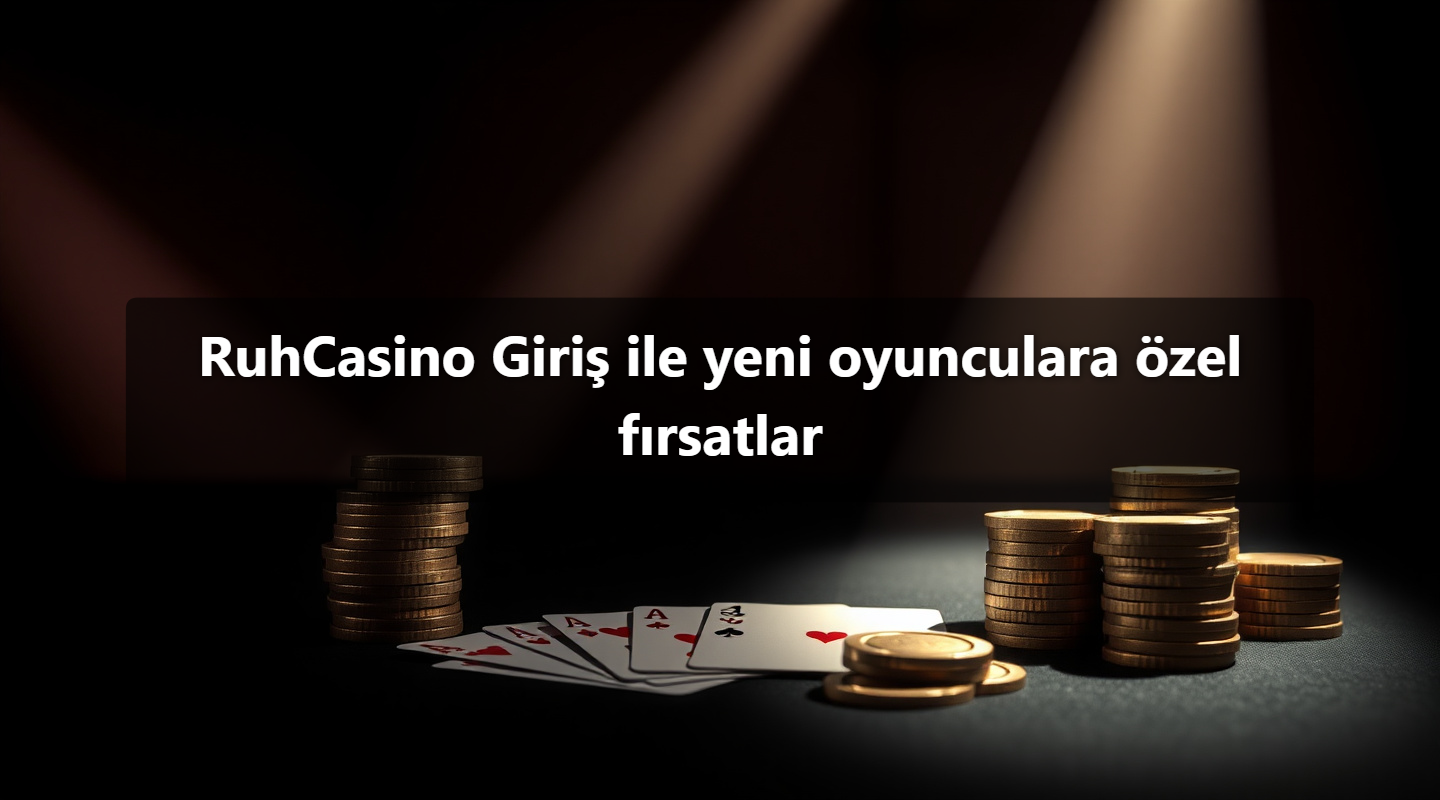 RuhCasino Giriş ile yeni oyunculara özel fırsatlar